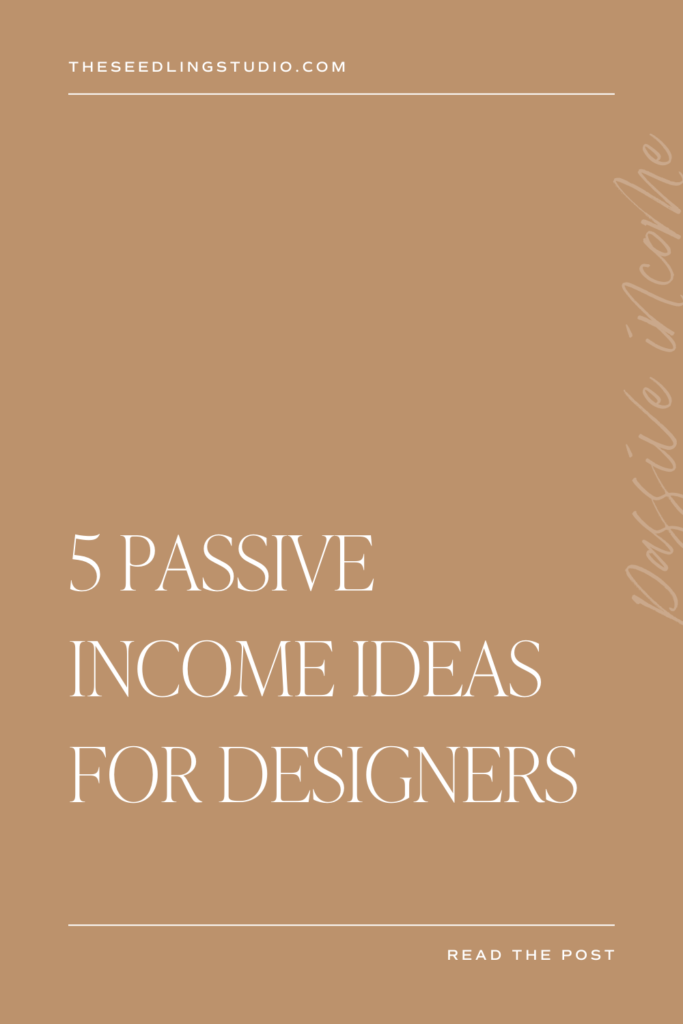 5 Passive Income Ideas for Designers - Grow Your Design Business with Passive Income